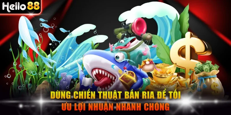 Dùng chiến thuật bắn ria để tối ưu lợi nhuận nhanh chóng